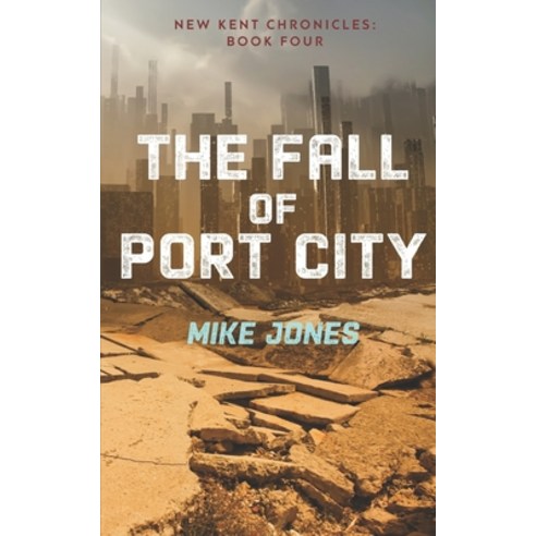 The Fall of Port City: The New Kent Chronicles: Book Four Paperback, Independently Published