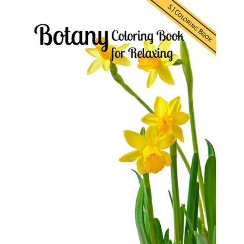 Botany Coloring Book for Relaxing: A Flower Adult Coloring Book Paperback, Independently Published