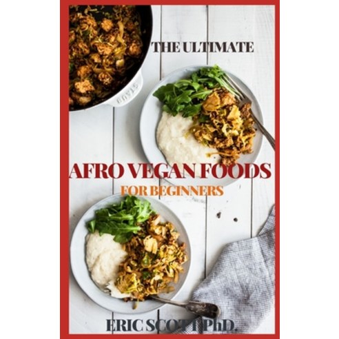 The Ultimate Afro Vegan Foods for Beginners Paperback, Independently Published, English, 9798596824384