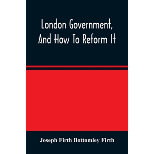 London Government And How To Reform It Paperback, Alpha Edition, English, 9789354483721