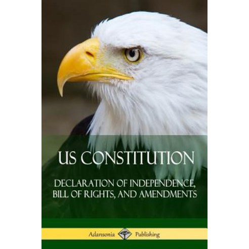 (영문도서) US Constitution: Declaration of Independence Bill of Rights and Amendments Paperback, Lulu.com, English, 9781387818211