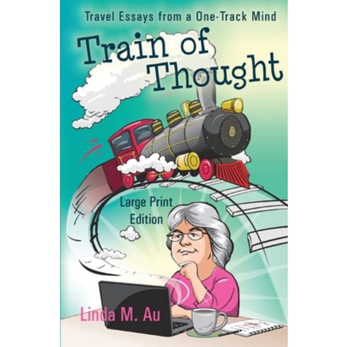Train of Thought: Travel Essays from a One-Track Mind Paperback, Independently Published