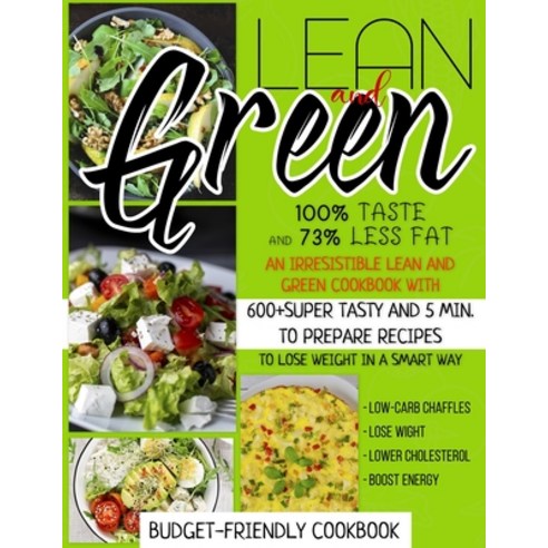Lean And Green Cookbook: 100% Taste And 73% Less Fat: An Irresistible Lean And Green Cookbook With 6... Paperback, Independently Published, English, 9798725079227