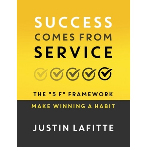 (영문도서) Success Comes From Service: The 5 F Framework - Make Winning A Habit&#65279; Paperback, Merack Publishing, English, 9781957048772