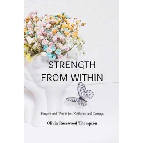 (영문도서) Strength From Within: Prayers and Poems for Resilience and Courage: A Collection of Inspirati... Paperback, Blurb, English, 9798210769459