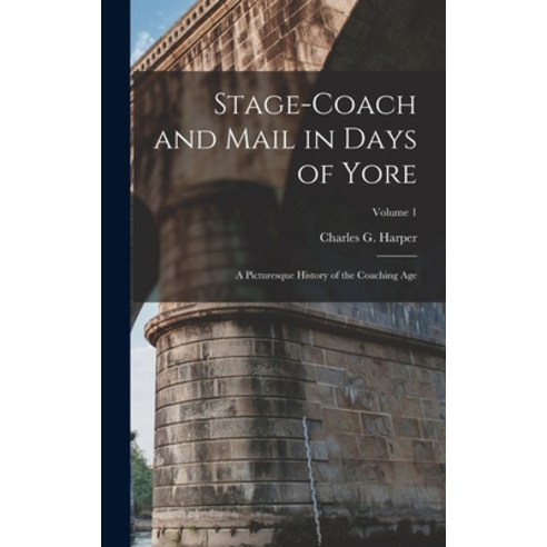 (영문도서) Stage-coach and Mail in Days of Yore: A Picturesque History of the Coaching Age; Volume 1 Hardcover, Legare Street Press, English, 9781017251517