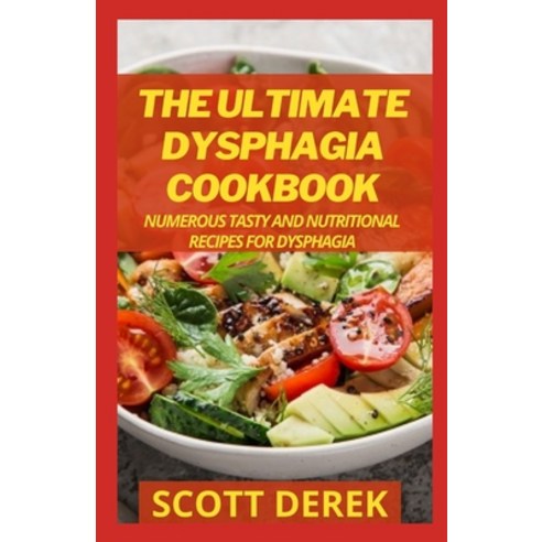 (영문도서) The Ultimate Dysphagia Cookbook: Numerous Tasty And Nutritional Recipes For Dysphagia Paperback, Independently Published, English, 9798508985806