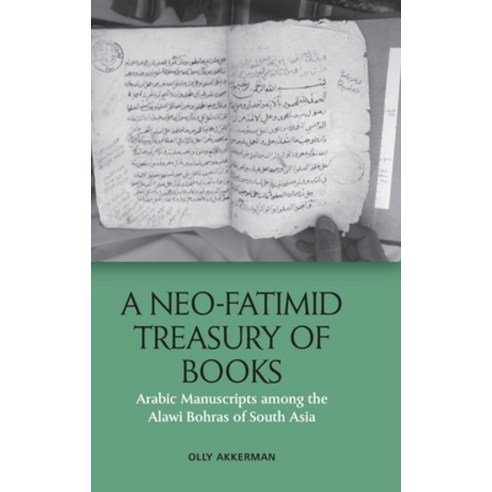 (영문도서) A Neo-Fatimid Treasury of Books: Arabic Manuscripts Among the Alawi Bohras of South Asia Hardcover, Edinburgh University Press, English, 9781474479561