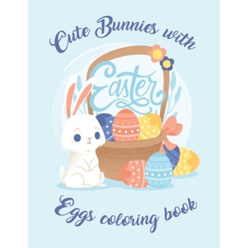 Cute Bunnies with Easter Eggs coloring book: An Activity Book and Easter Eggs & Easter Bunny For kid... Paperback, Independently Published, English, 9798701617696