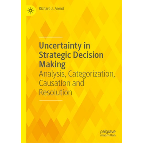 (영문도서) Uncertainty in Strategic Decision Making: Analysis Categorization Causation and Resolution Hardcover, Palgrave MacMillan, English, 9783031485527