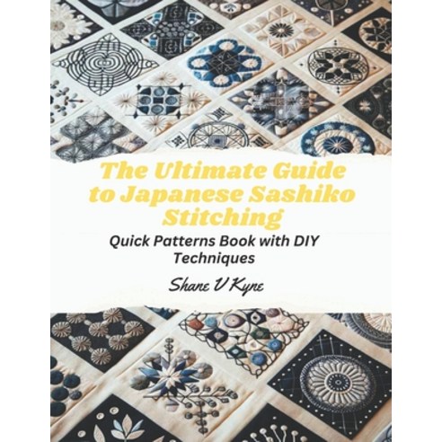 (영문도서) The Ultimate Guide to Japanese Sashiko Stitching: Quick Patterns Book with DIY Techniques Paperback, Independently Published, English, 9798866695881