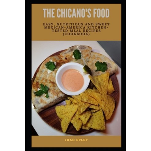 (영문도서) The Chicano''s Food: E&#1072;&#1109;&#1091; Nutr&#1110;t&#1110;&#1086;u&#1109; &#1072;nd Swee... Paperback, Independently Published, English, 9798514649662