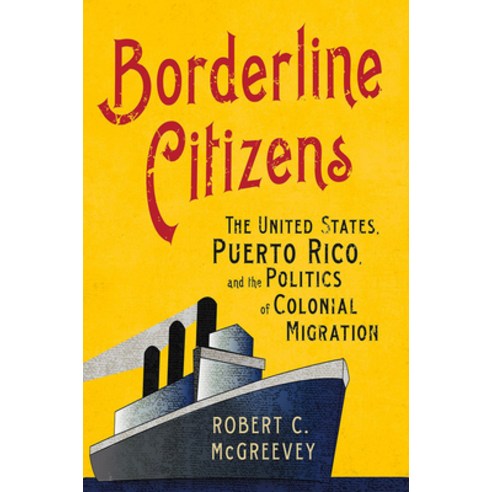 (영문도서) Borderline Citizens: The United States Puerto Rico and the Politics of Colonial Migration Hardcover, Cornell University Press, English, 9781501716140