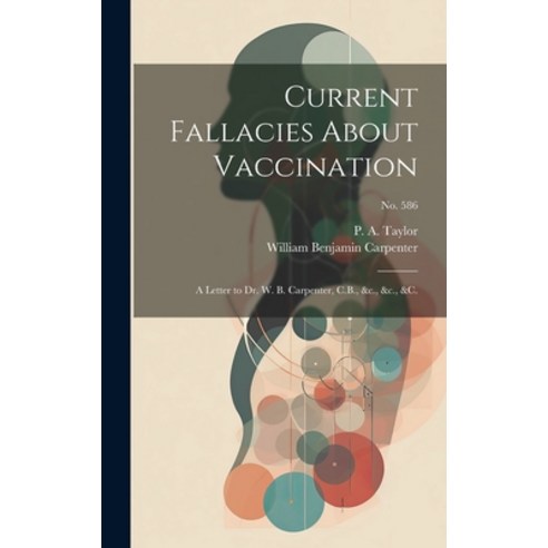 (영문도서) Current Fallacies About Vaccination: a Letter to Dr. W. B. Carpenter C.B. &c. &c. &c.; no... Hardcover, Legare Street Press, English, 9781019697634