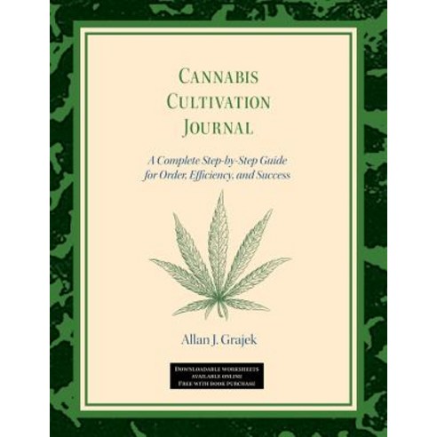 (영문도서) Cannabis Cultivation Journal: A Complete Step by Step Guide for Order Efficiency and Success Paperback, Conscious Creations, English, 9781732237209