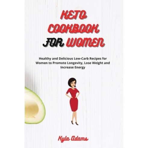 Keto Cookbook for Women: Healthy and Delicious Low-Carb Recipes for Women to Promote Longevity Lose... Paperback, Kyla Adams, English, 9781802677898