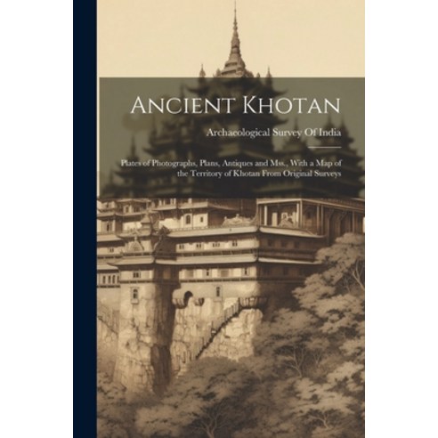 (영문도서) Ancient Khotan: Plates of Photographs Plans Antiques and Mss. With a Map of the Territory ... Paperback, Legare Street Press, English, 9781021171863