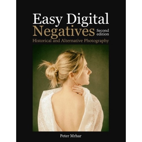 Easy Digital Negatives:Historical and Alternative Photography, Independently Published, English, 9798691612725