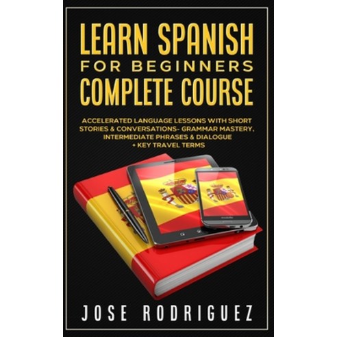 Learn Spanish For Beginners Complete Course: Accelerated Language Lessons With Short Stories& Conver... Paperback, Nathan Houghton, English, 9781801347518