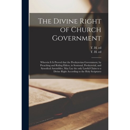 (영문도서) The Divine Right of Church Government: Wherein It is Proved That the Presbyterian Government ... Paperback, Legare Street Press, English, 9781014777942