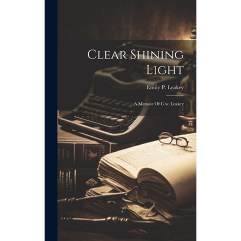 (영문도서) Clear Shining Light: A Memoir Of C.w. Leakey Hardcover, Legare Street Press, English, 9781019481738