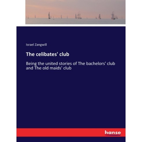(영문도서) The celibates'' club: Being the united stories of The bachelors'' club and The old maids'' club Paperback, Hansebooks, English, 9783744748698