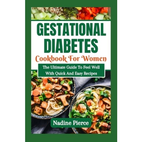 (영문도서) Gestational Diabetes Cookbook For Women: The Ultimate Guide To Feel Well With Quick And Easy ... Paperback, Independently Published, English, 9798877278011