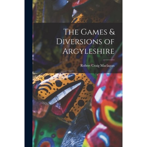 (영문도서) The Games & Diversions of Argyleshire Paperback, Legare Street Press, English, 9781018993485