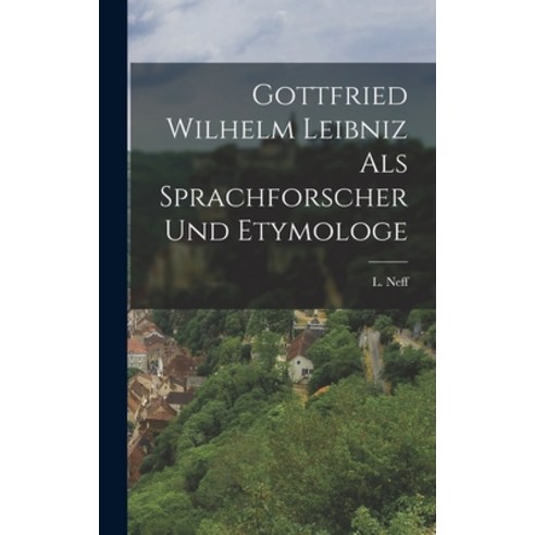 (영문도서) Gottfried Wilhelm Leibniz als Sprachforscher und Etymologe Hardcover, Legare Street Press, English, 9781017917819