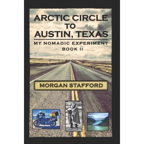 Arctic Circle to Austin Texas: My Nomadic Experiment / BOOK II Paperback, Independently Published