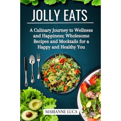 (영문도서) Jolly Eats: A Culinary Journey to Wellness and Happiness: Wholesome Recipes and Mocktails for... Paperback, Independently Published, English, 9798871322857