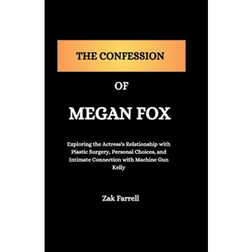 (영문도서) The Confession of Megan Fox: Exploring the Actress''s Relationship with Plastic Surgery Perso... Paperback, Independently Published, English, 9798320682785