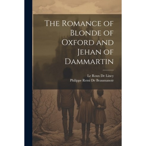 (영문도서) The Romance of Blonde of Oxford and Jehan of Dammartin Paperback, Legare Street Press, English, 9781021665454