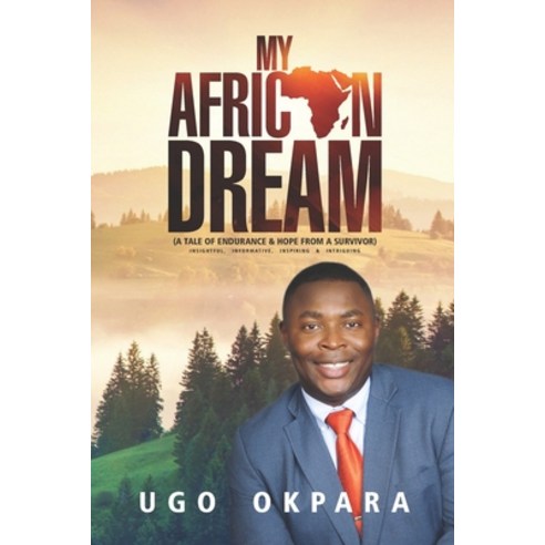 My African Dream: A Tale of Endurance & Hope from a Survivor Paperback, Independently Published
