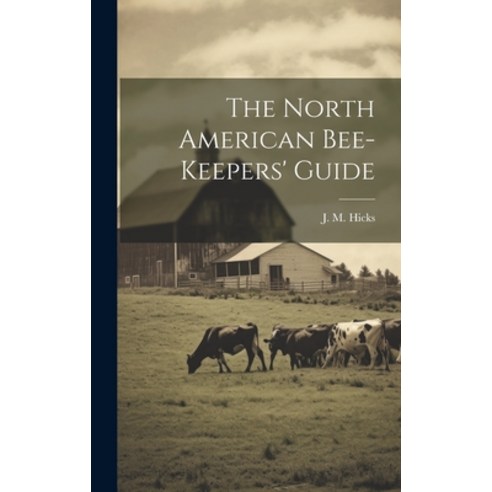 (영문도서) The North American Bee-keepers'' Guide Hardcover, Legare Street Press, English, 9781021004932