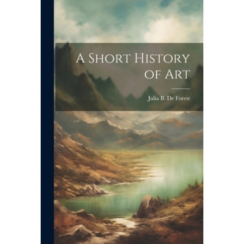 (영문도서) A Short History of Art Paperback, Legare Street Press, English, 9781022851931