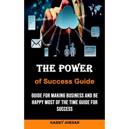 (영문도서) The Power of Success Guide: Guide for Making Business and Be Happy Most of the Time Guide for... Paperback, Nicholas Thompson, English, 9781990120350