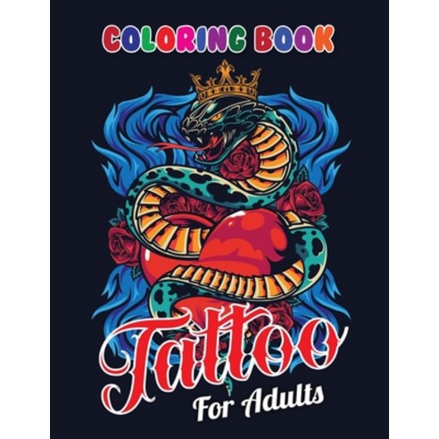 Tattoo Coloring Book For Adults: Relaxing Tattoo Designs for Men and Women Adults Paperback, Independently Published, English, 9798698729259