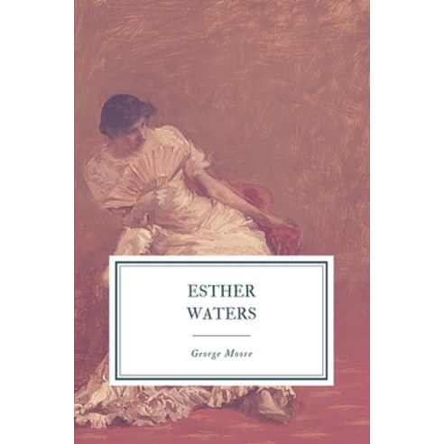 Esther Waters: 1899 Edition Paperback, Independently Published, English, 9798742009320