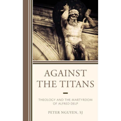 Against the Titans: Theology and the Martyrdom of Alfred Delp Hardcover, Fortress Academic
