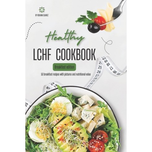 (영문도서) LCHF CookBook. Breakfast edition.: 50 breakfast recipes with pictures and nutritional value. Paperback, Independently Published, English, 9798856009360