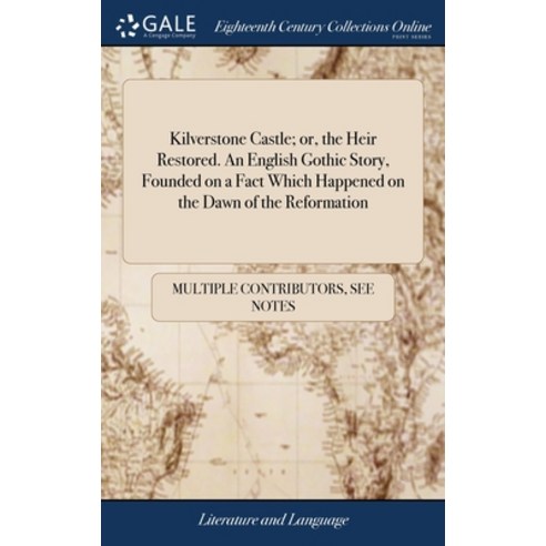 (영문도서) Kilverstone Castle; or the Heir Restored. An English Gothic Story Founded on a Fact Which H... Hardcover, Gale Ecco, Print Editions, 9781385196816