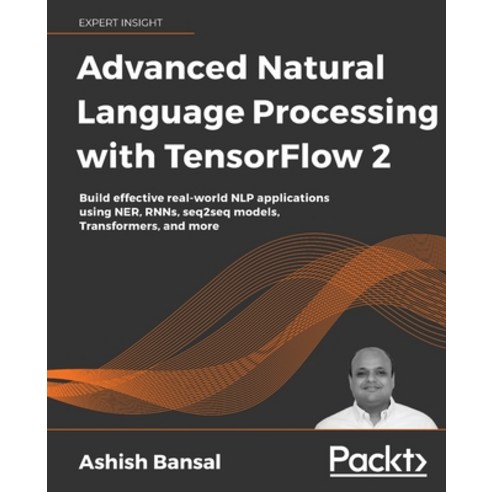 Advanced Natural Language Processing with TensorFlow 2: Build real-world effective NLP applications ... Paperback, Packt Publishing, English, 9781800200937
