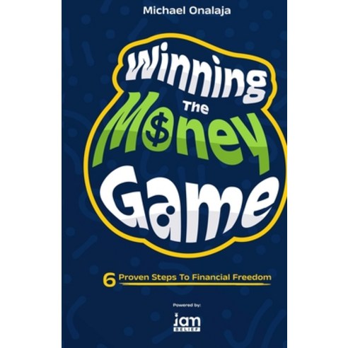 (영문도서) Winning The Money Game: 6 Proven Steps To Financial Freedom Paperback, Independently Published, English, 9798854563888