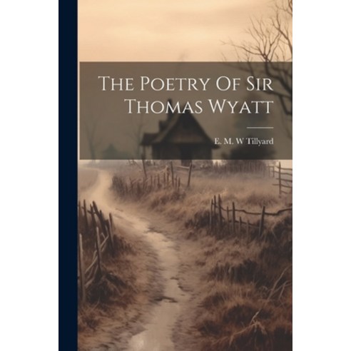 (영문도서) The Poetry Of Sir Thomas Wyatt Paperback, Hassell Street Press, English, 9781022890381