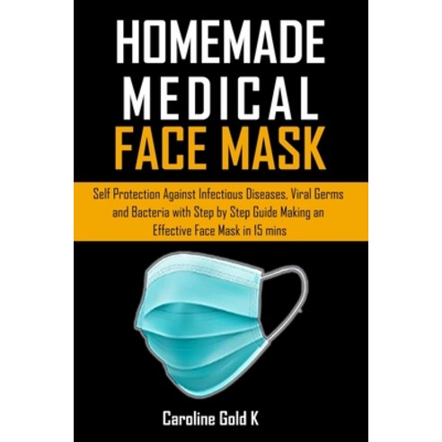 Homemade Medical Face Mask: Self-protection against Infectious diseases Viral Germs and bacteria wi... Paperback, Independently Published