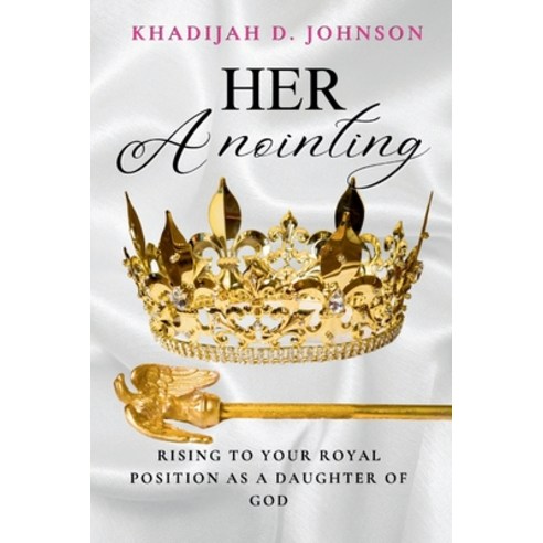 (영문도서) Her Anointing: Rising to your royal position as a daughter of God Paperback, Independently Published, English, 9798321366356