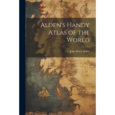 (영문도서) Alden''s Handy Atlas of the World Paperback, Legare Street Press, English, 9781021670847