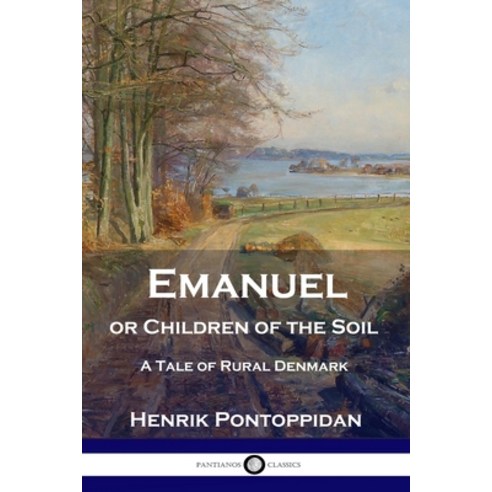 Emanuel or Children of the Soil: A Tale of Rural Denmark Paperback, Pantianos Classics, English, 9781789871241