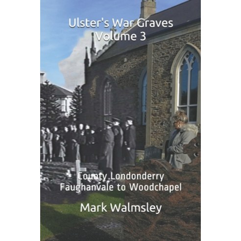 (영문도서) Ulster''s War Graves Volume 3: County Londonderry Faughanvale to Woodchapel Paperback, Independently Published, English, 9798741472774